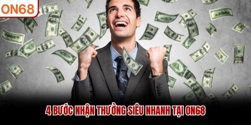 4 bước nhận thưởng siêu nhanh tại ON68