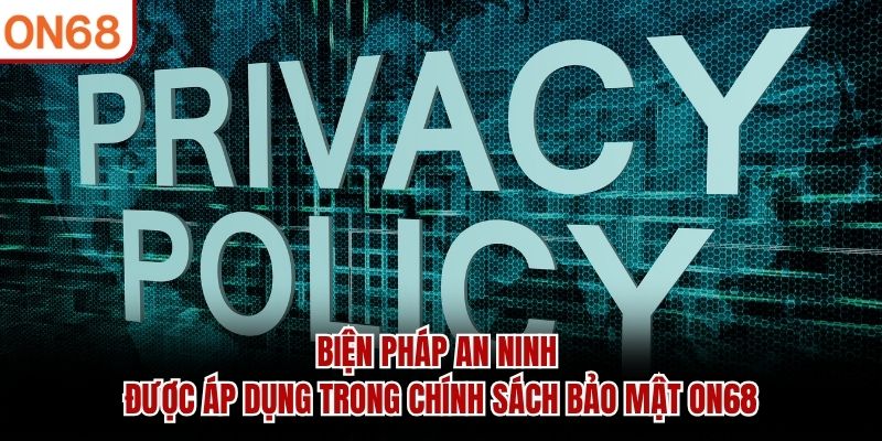 Biện pháp an ninh được áp dụng trong chính sách bảo mật ON68