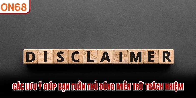 Các lưu ý giúp bạn tuân thủ đúng miễn trừ trách nhiệm
