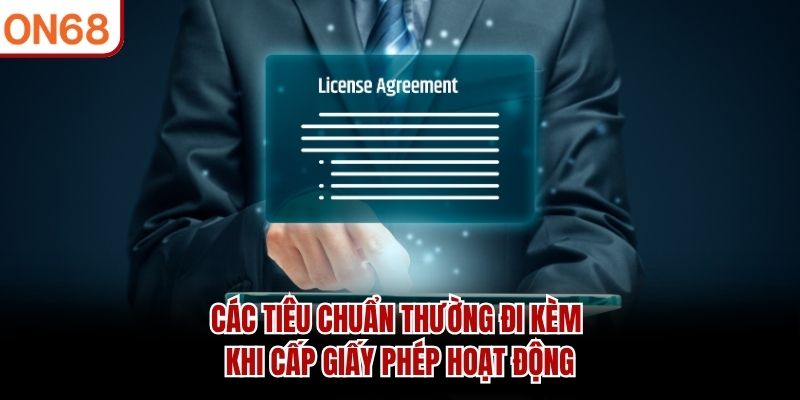 Các tiêu chuẩn thường đi kèm khi cấp giấy phép hoạt động