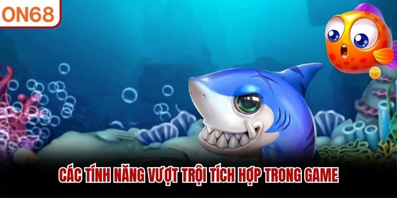 Các tính năng vượt trội tích hợp trong game