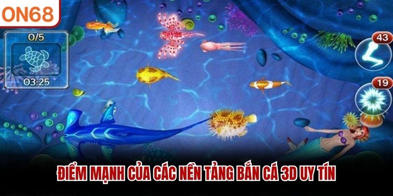 Điểm mạnh của các nền tảng bắn cá 3D uy tín