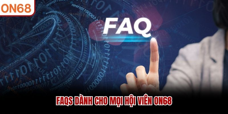 FAQs dành cho mọi hội viên ON68