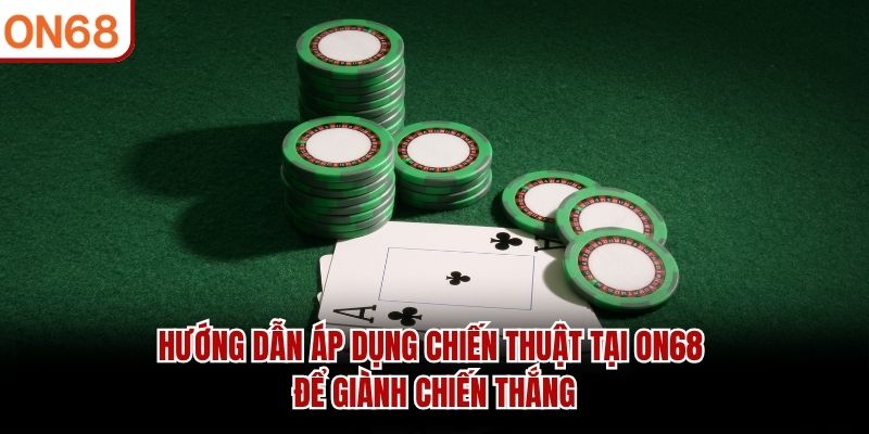 Hướng dẫn áp dụng chiến thuật tại ON68 để giành chiến thắng