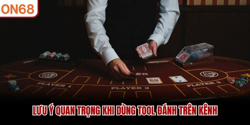 Lưu ý quan trọng khi dùng tool đánh trên kênh