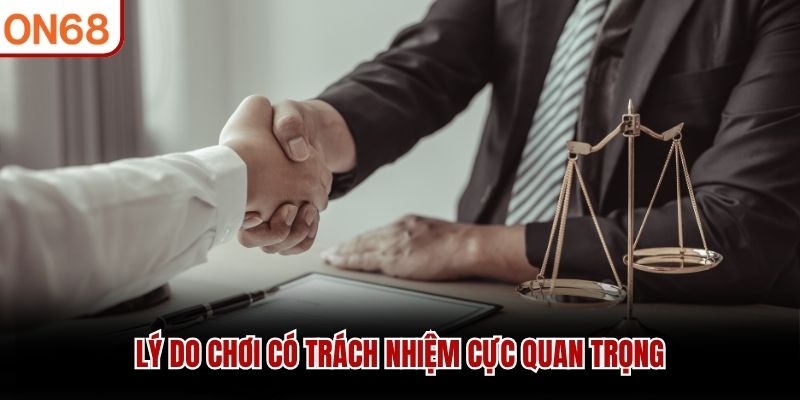 Lý do chơi có trách nhiệm cực quan trọng