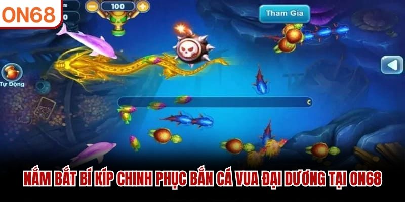 Nắm bắt bí kíp chinh phục Bắn Cá Vua Đại Dương tại ON68
