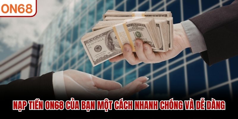 Nạp tiền ON68 của bạn một cách nhanh chóng và dễ dàng.