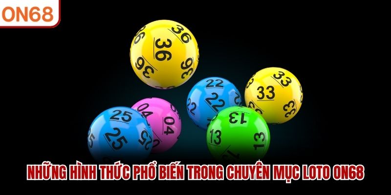 Những hình thức phổ biến trong chuyên mục Loto ON68