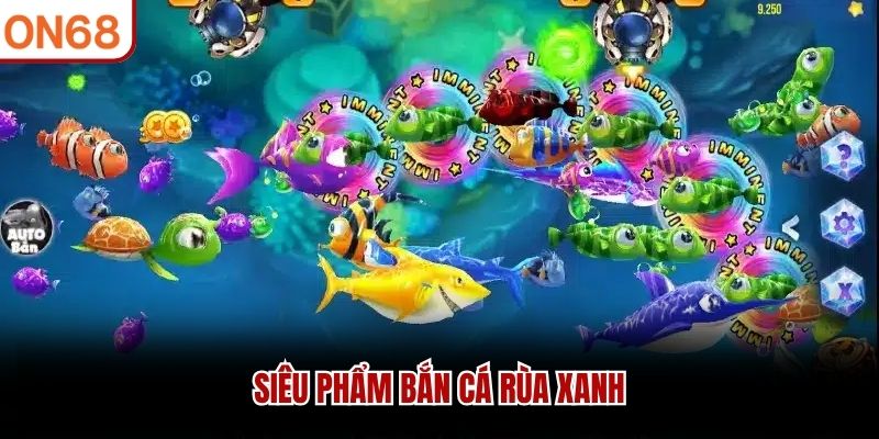 Siêu phẩm Bắn Cá Rùa Xanh