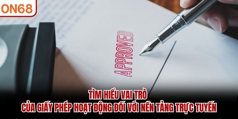Tìm hiểu vai trò của giấy phép hoạt động đối với nền tảng trực tuyến