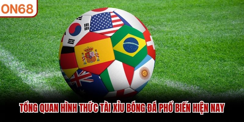 Tổng quan hình thức Tài Xỉu Bóng Đá phổ biến hiện nay