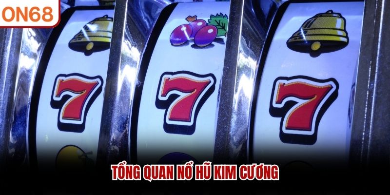 Tổng quan nổ hũ kim cương
