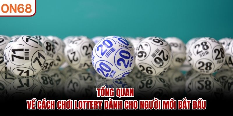 Tổng quan về cách chơi lottery dành cho người mới bắt đầu