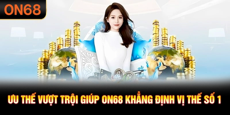 Ưu thế vượt trội giúp ON68 khẳng định vị thế số 1